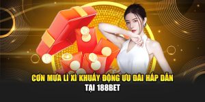Cơn Mưa Lì Xì Khuấy Động Ưu Đãi Hấp Dẫn Tại 188BET