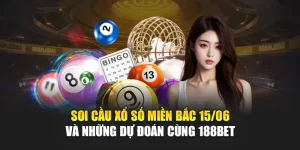 Soi Cầu Xổ Số Miền Bắc 15/06 Và Những Dự Đoán Cùng 188Bet