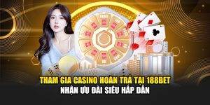 Tham Gia Casino Hoàn Trả Tại 188bet Nhận Ưu Đãi Siêu Hấp Dẫn